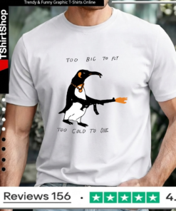 Too Big To Fly Too Cold To Die_Unisex T-Shirt
