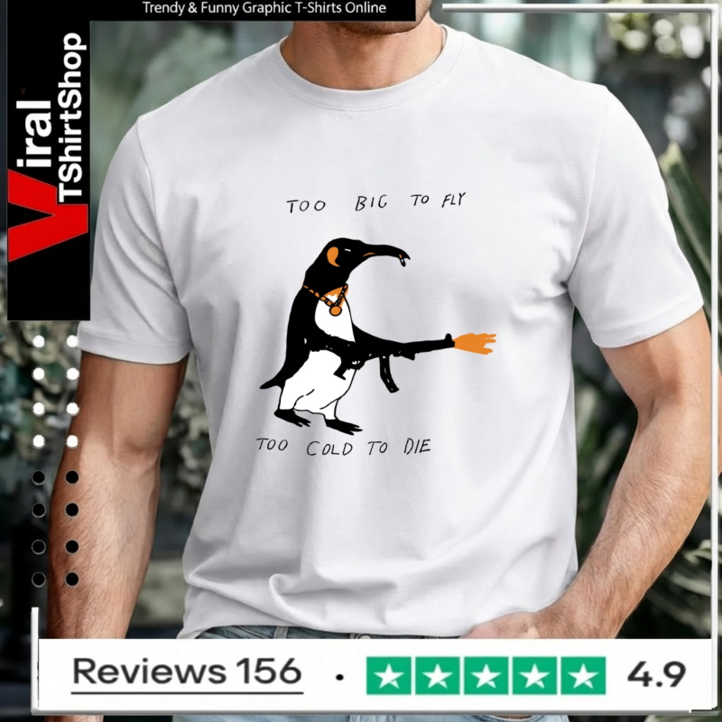 Too Big To Fly Too Cold To Die_Unisex T-Shirt