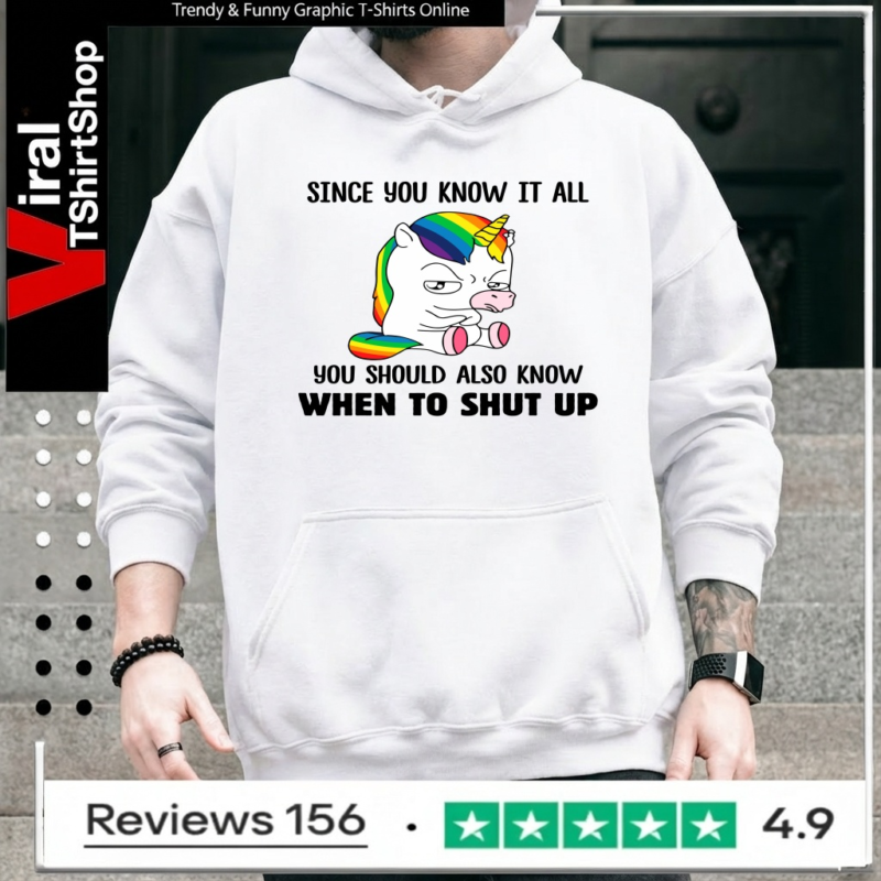 Unicorns Since You Know It All You Should Also Know When To Shut Up_Hoodie