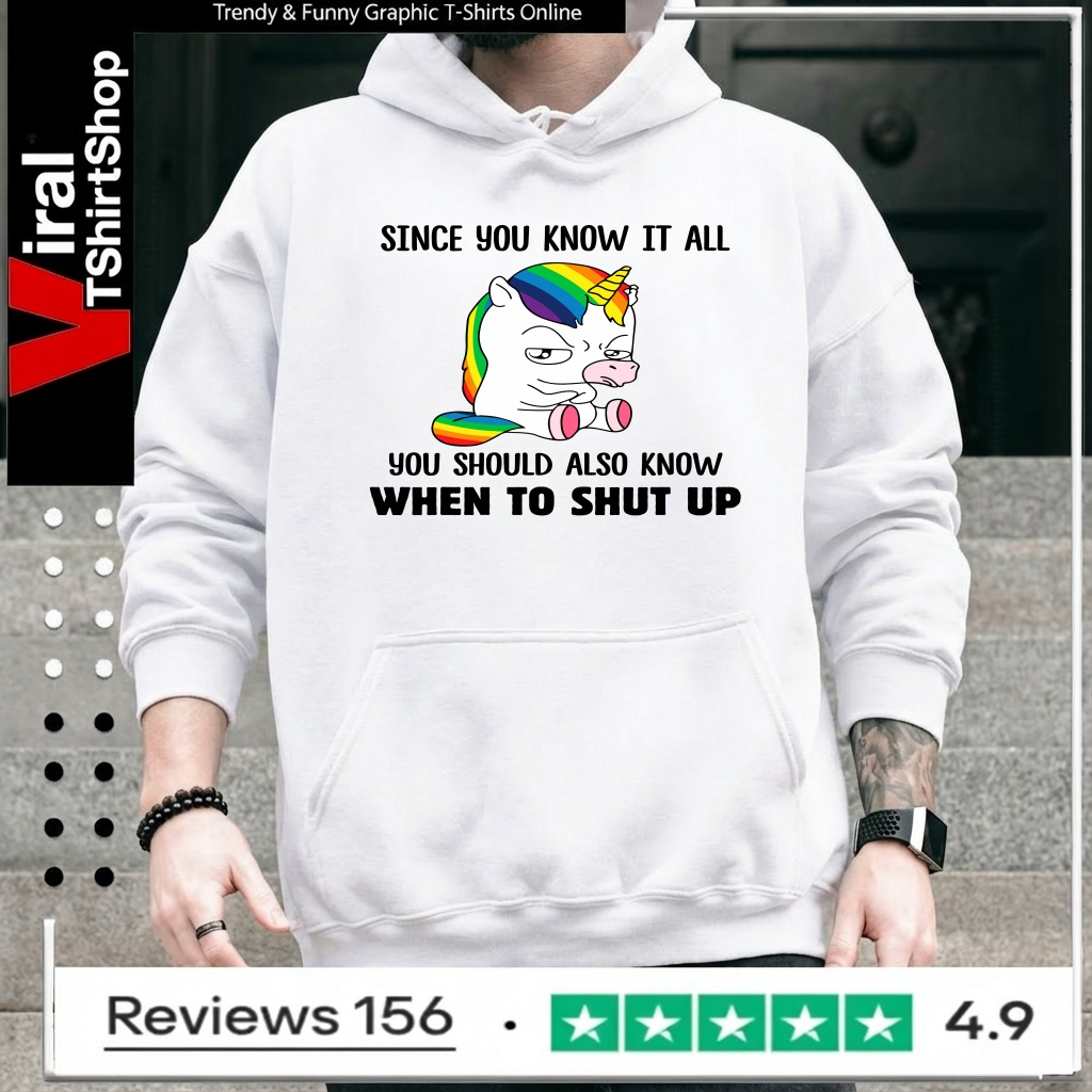 Unicorns Since You Know It All You Should Also Know When To Shut Up_Hoodie