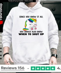Unicorns Since You Know It All You Should Also Know When To Shut Up_Hoodie