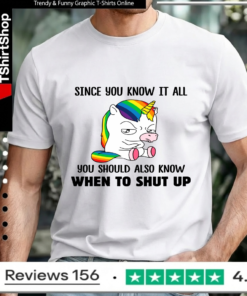 Unicorns Since You Know It All You Should Also Know When To Shut Up_Unisex T-Shirt