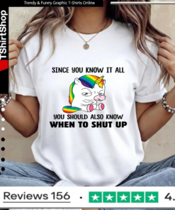 Unicorns Since You Know It All You Should Also Know When To Shut Up_Women T-Shirt