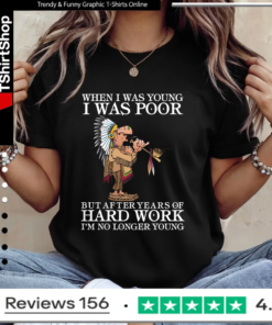 When I Was Young I Was Poor But After Years Of Hard Work I’m No Longer Young Ladies T-Shirt