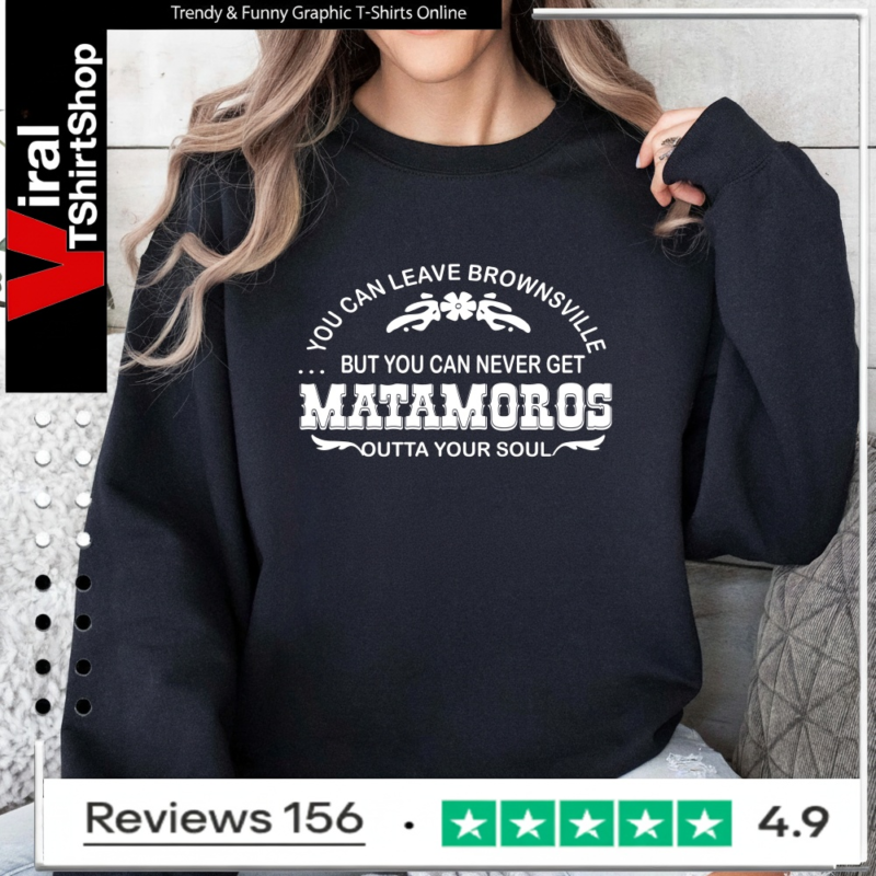 You can leave brownsville but you can never get Matamoros_Sweatshirt