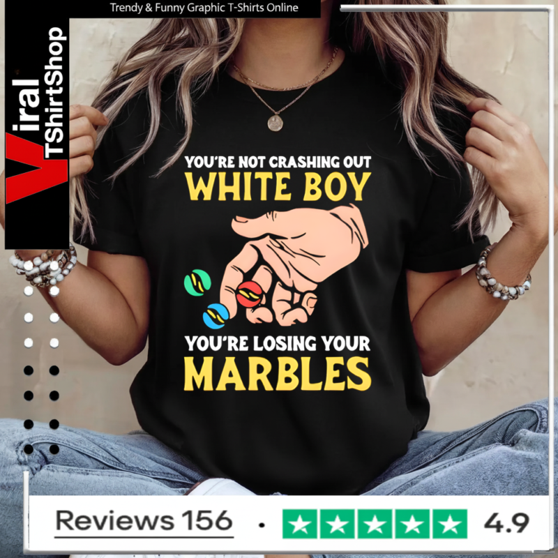 You’re Not Crashing Out White Boy You’re Losing Your Marbles Ladies T-Shirt