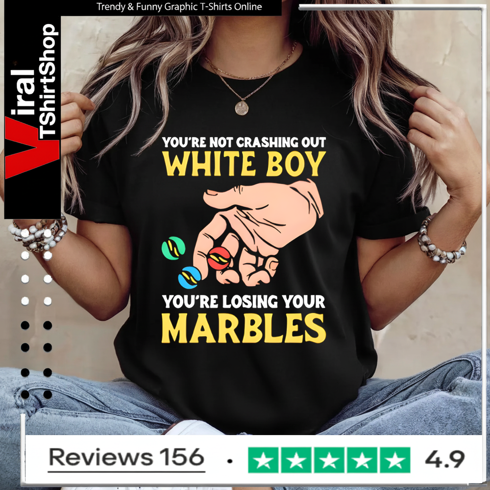 You’re Not Crashing Out White Boy You’re Losing Your Marbles Ladies T-Shirt