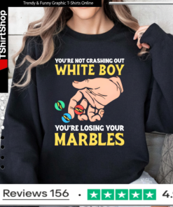You’re Not Crashing Out White Boy You’re Losing Your Marbles Sweatshirt
