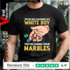 You’re Not Crashing Out White Boy You’re Losing Your Marbles T-shirt