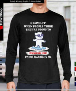 Bear I Love It When People Think They’re Going To Punish Me By Not Talking To Me-Long Sleeve Tee
