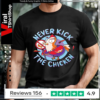 Chicken never kick the chicken_T-shirt