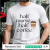 Half Nurse Half Coffee_Unisex T-Shirt
