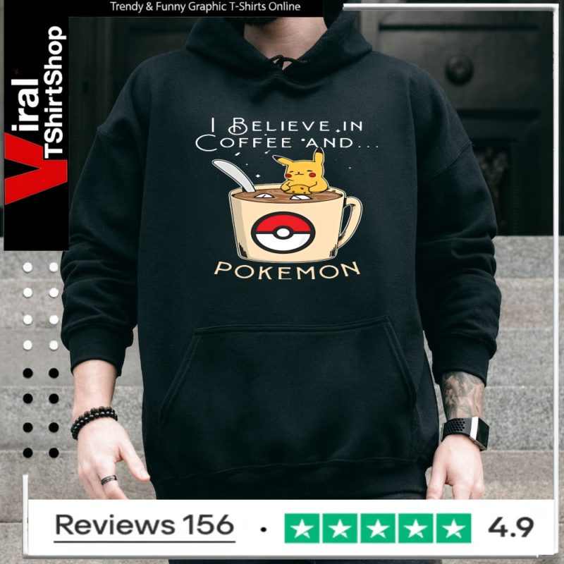 I Believe In Coffee And Pokemon Pikachu_Hoodie