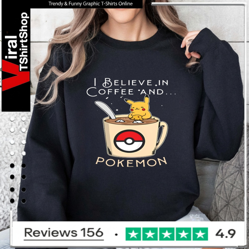 I Believe In Coffee And Pokemon Pikachu_Sweatshirt