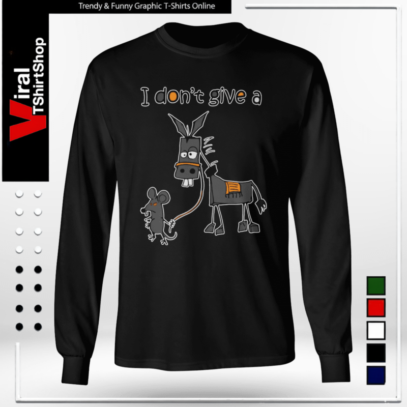 I Dont Give A Rats Mouse Walking Donkey-Long Sleeve Tee