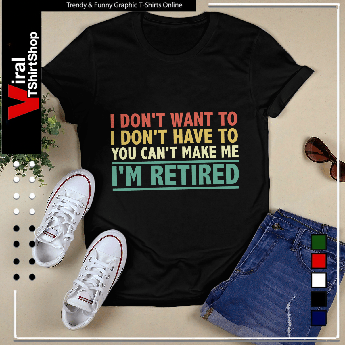 I Don't Want To Have You Can't Make Me I'm Retired-Unisex T-Shirt