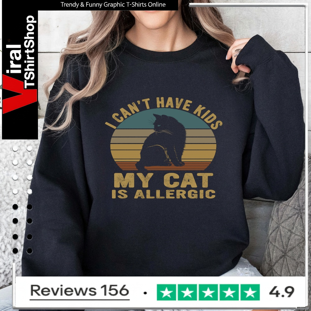 I cant have kids my cat is allergic_Sweatshirt