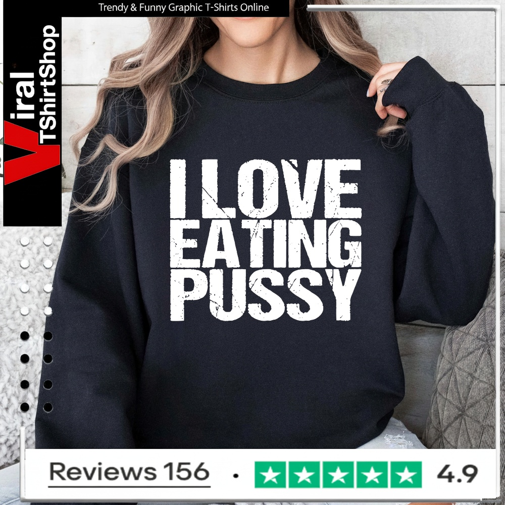 I love eating pussy_Sweatshirt