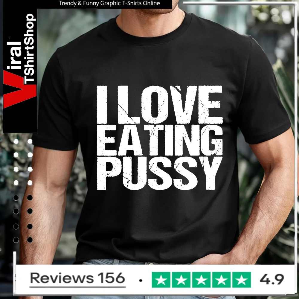I love eating pussy_T-shirt