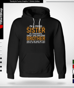 I’m a proud sister of a wonderful sweet and awesome brother-Hoodie