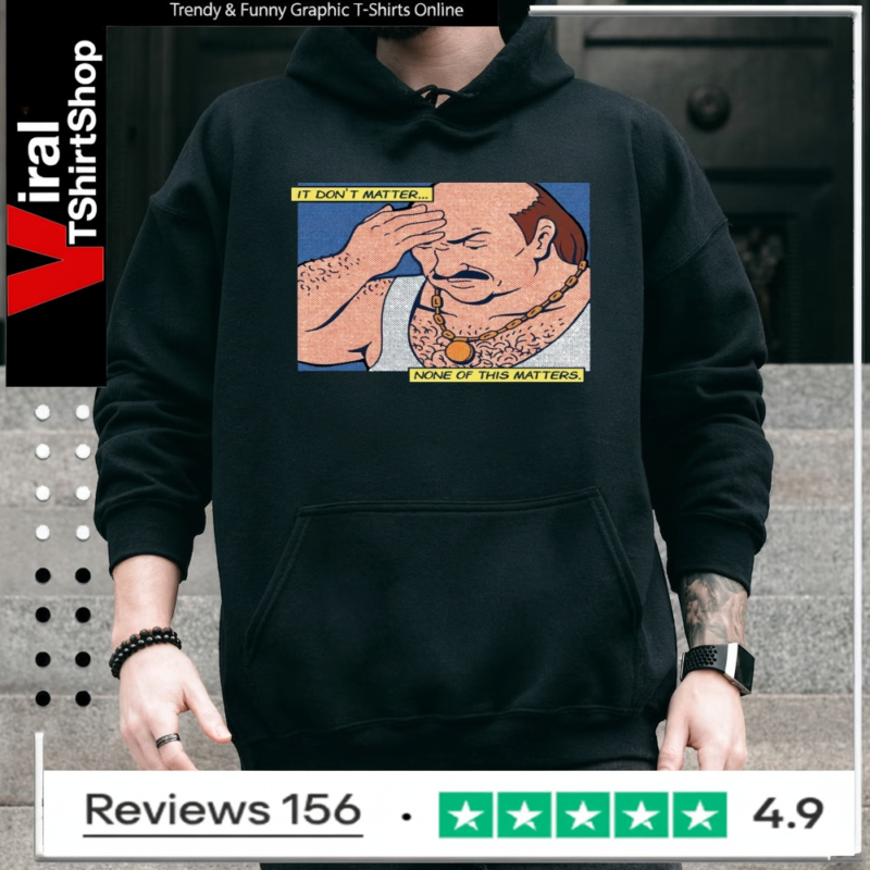 It Don't Matter None Of This Matters_Hoodie