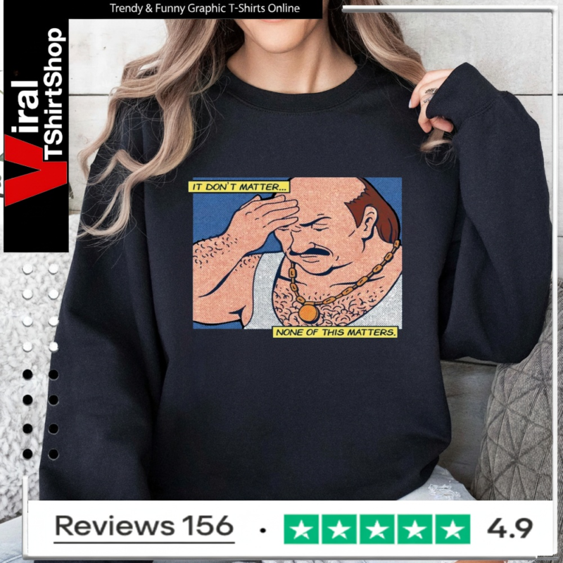 It Don't Matter None Of This Matters_Sweatshirt