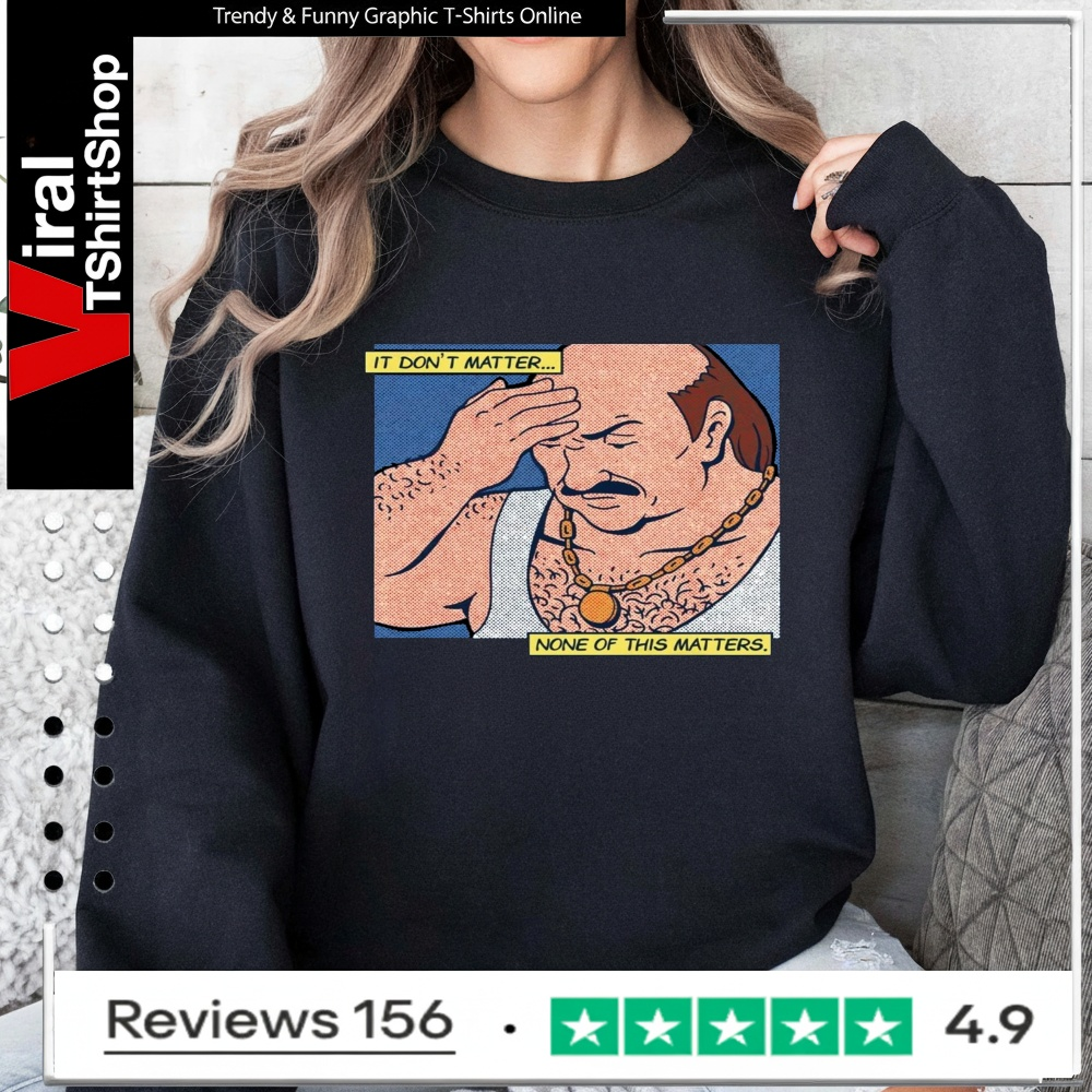It Don't Matter None Of This Matters_Sweatshirt