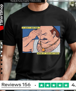 It Don't Matter None Of This Matters_T-shirt