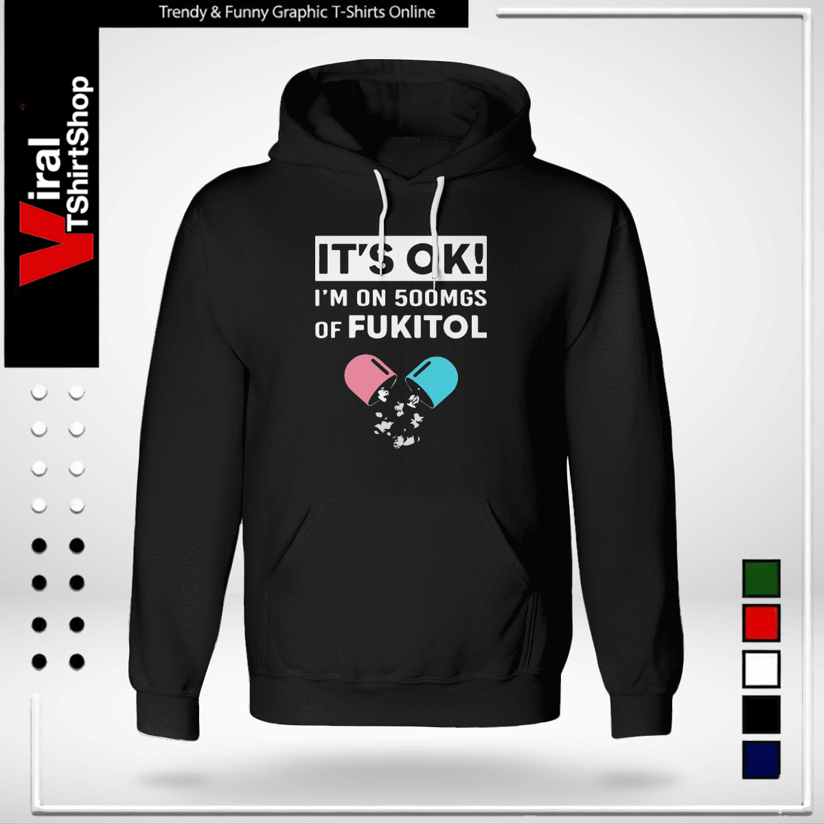 It’s OK – I’m On 500mgs Of Fukitol-Hoodie