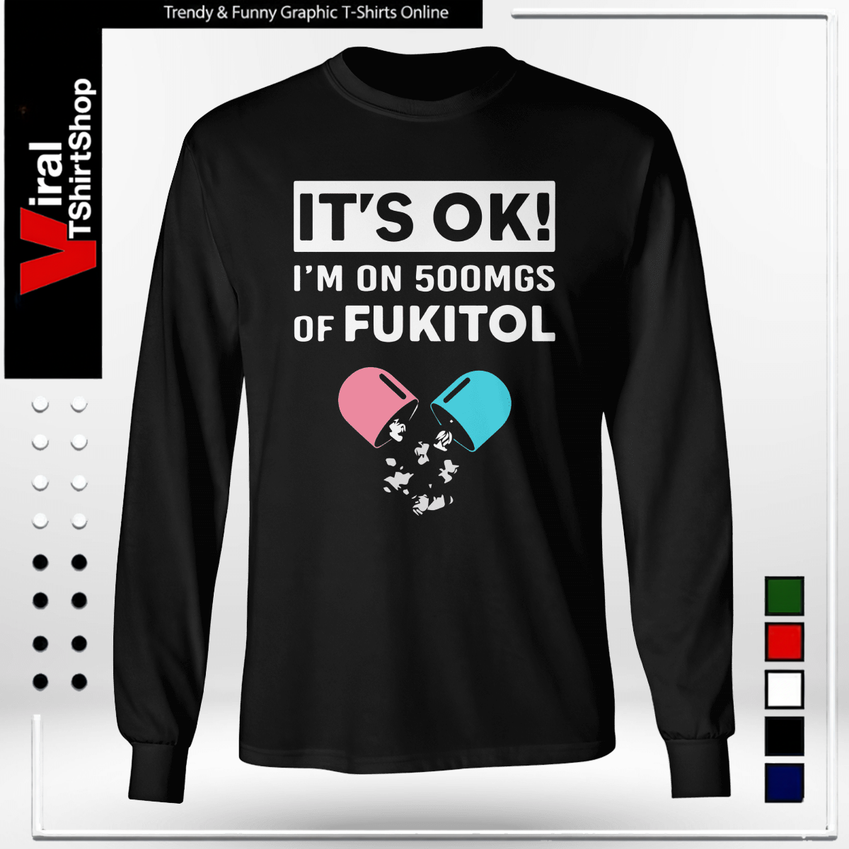 It’s OK – I’m On 500mgs Of Fukitol-Long Sleeve Tee