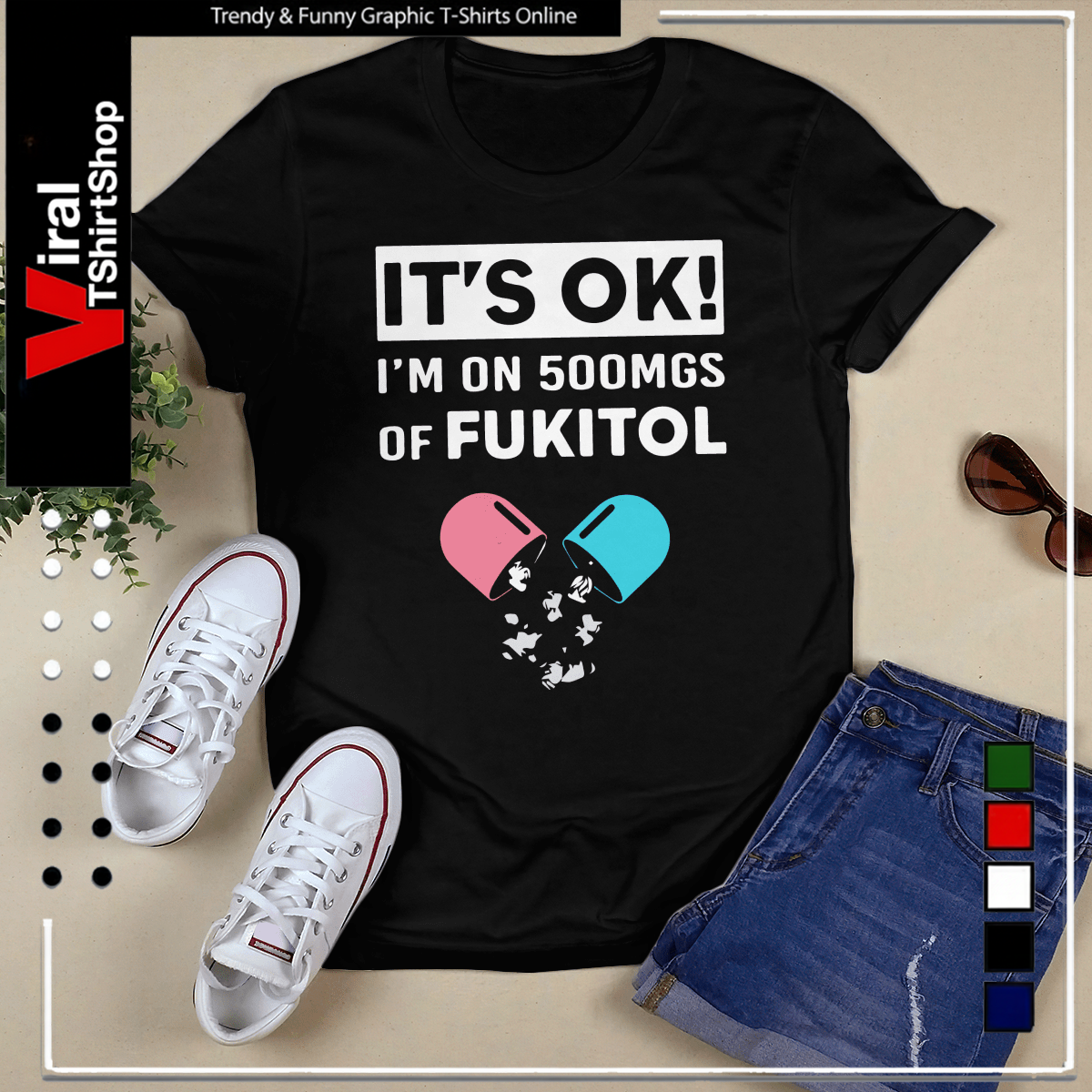 It’s OK – I’m On 500mgs Of Fukitol-Unisex T-Shirt