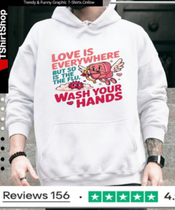 Love Is Everywhere But So Is The Flu Wash Your Hands_Hoodie