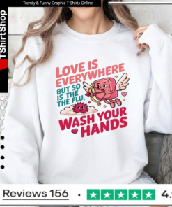 Love Is Everywhere But So Is The Flu Wash Your Hands_Sweatshirt