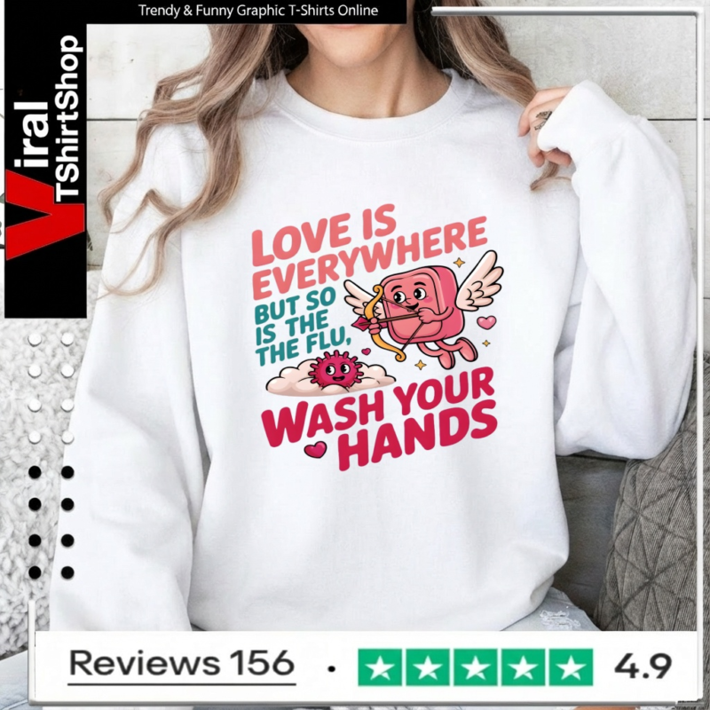 Love Is Everywhere But So Is The Flu Wash Your Hands_Sweatshirt