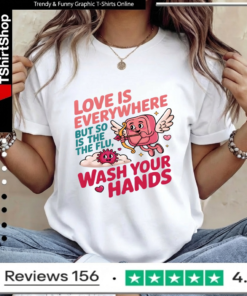 Love Is Everywhere But So Is The Flu Wash Your Hands_Women T-Shirt