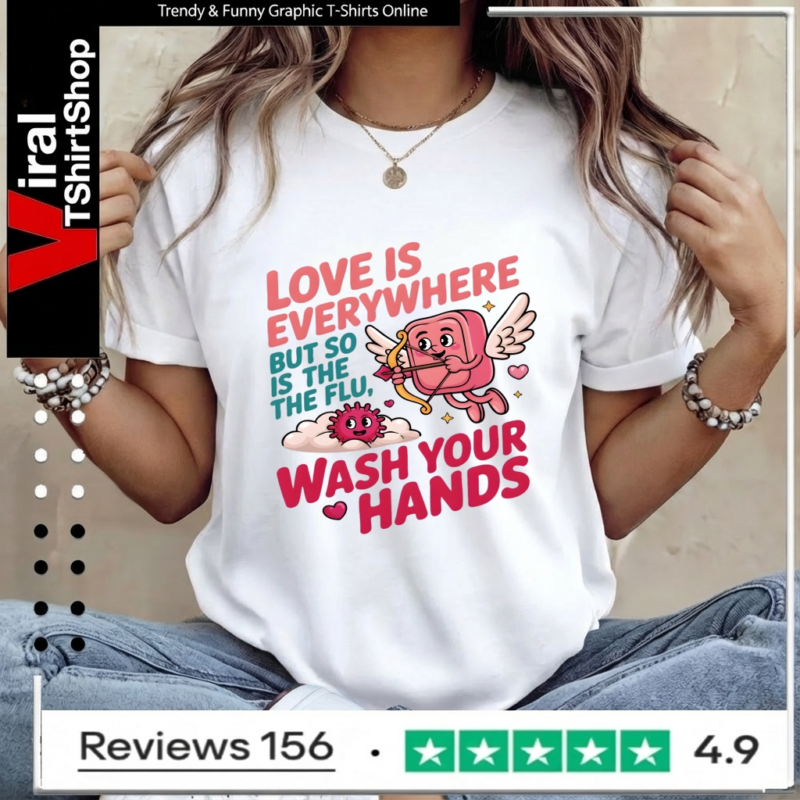 Love Is Everywhere But So Is The Flu Wash Your Hands_Women T-Shirt