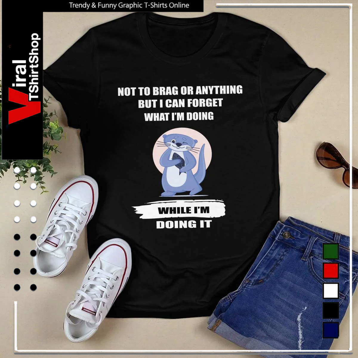 NOT TO BRAG OR ANYTHING BUT I CAN FORGET WHAT I'M DOING WHILE I'M DOING IT-Unisex T-Shirt