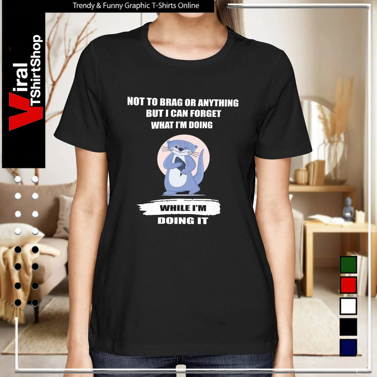 NOT TO BRAG OR ANYTHING BUT I CAN FORGET WHAT I'M DOING WHILE I'M DOING IT-Women T-Shirt