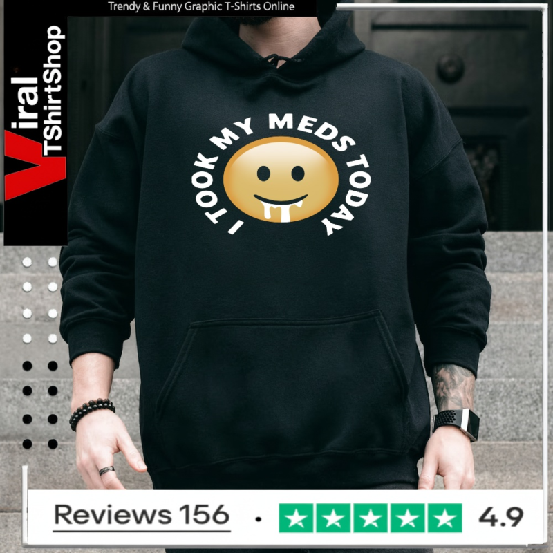 Smiley I tool my meds today_Hoodie