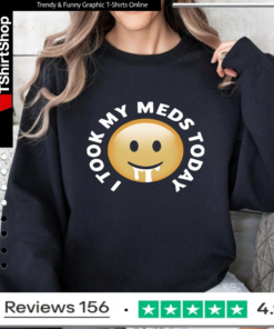 Smiley I tool my meds today_Sweatshirt