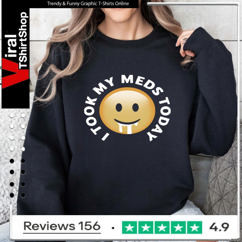 Smiley I tool my meds today_Sweatshirt
