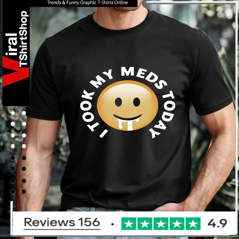 Smiley I tool my meds today_T-shirt