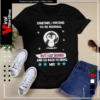 Sometimes I Pretend to Be Normal but I Get Bored and Go Back to Being Me-Unisex T-Shirt