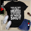 THERE ARE TIMES WHEN MYE GREATEST ACCOMPLISHMENT -IS JUST KEEPING- MY MOUTH SHUT-Unisex T-Shirt