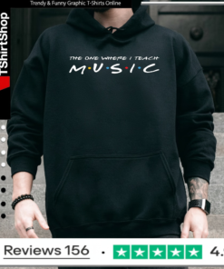 The One Where I Teach Music Teacher_Hoodie