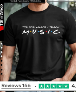 The One Where I Teach Music Teacher_T-shirt