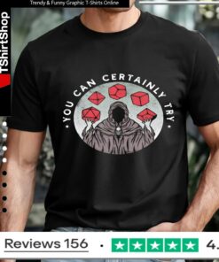 You Can Certainly Try_T-shirt