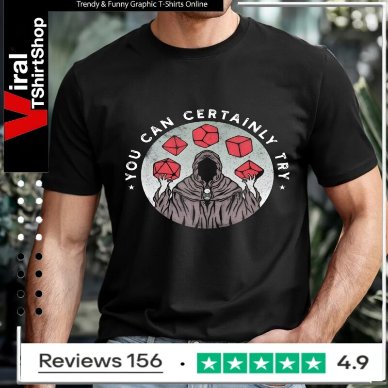 You Can Certainly Try_T-shirt