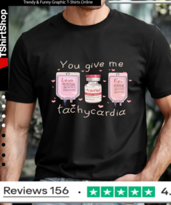 You Give Me Tachycardia_T-shirt