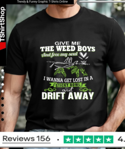 give me the weed boys and free my soul i wanna get lost in a sticky bowl drift away_T-shirt